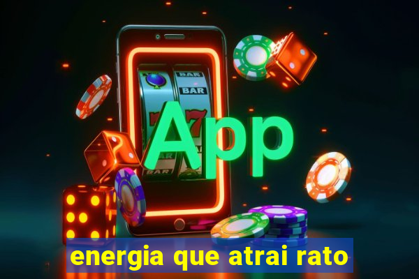 energia que atrai rato